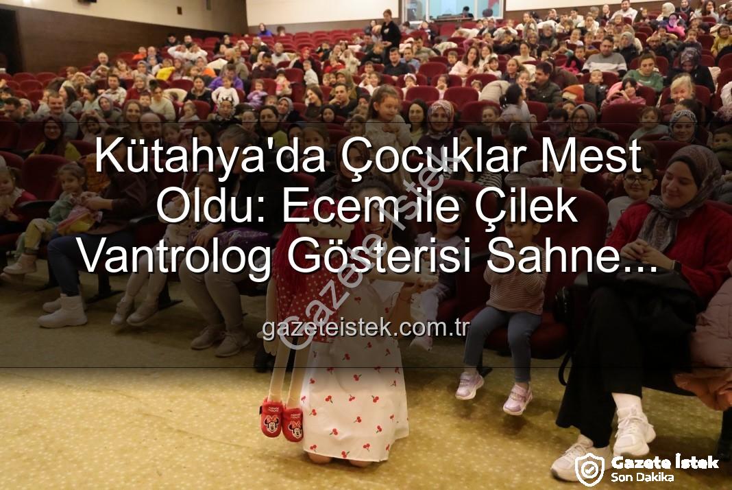 Ecem ile Çilek Vantrolog Gösterisi - Kütahya'da Çocuklar Mest Oldu: Ecem ile Çilek Vantrolog Gösterisi Sahne Aldı