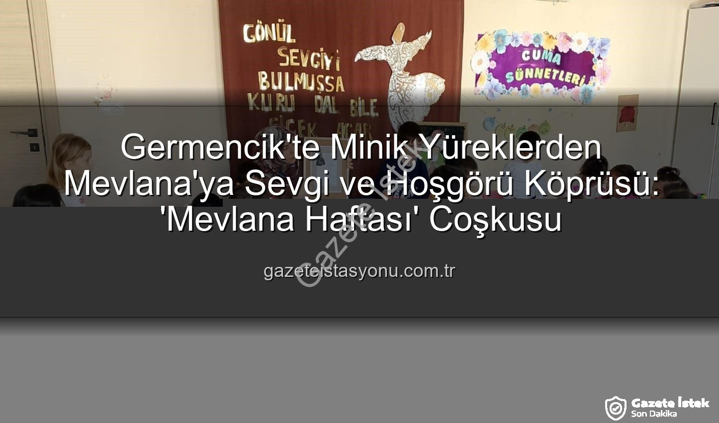 Mevlana Haftası Germencik - Germencik'te Minik Kalplere Mevlana Sevgisi: Manevi Değerler Coşkuyla Öğretildi