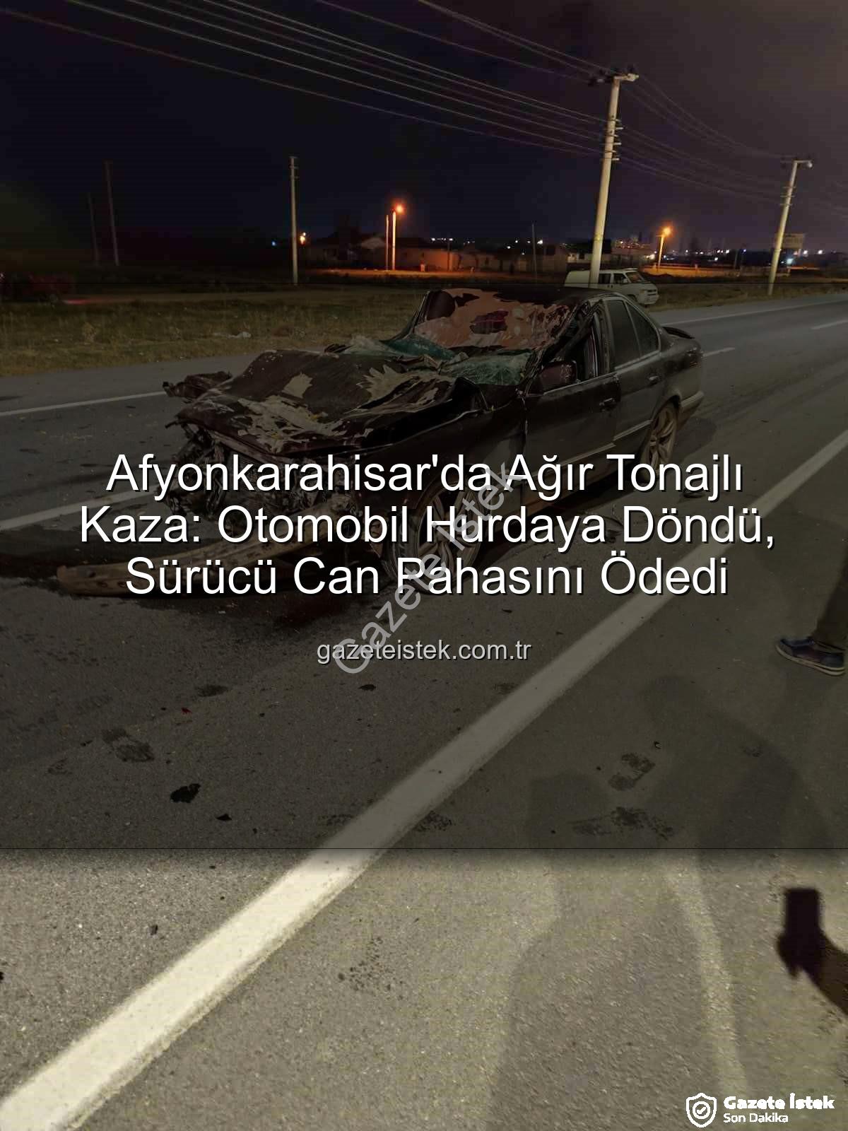 Afyonkarahisar kaza - Afyonkarahisar'da Ağır Tonajlı Kaza: Otomobil Hurdaya Döndü, Sürücü Can Pahasını Ödedi