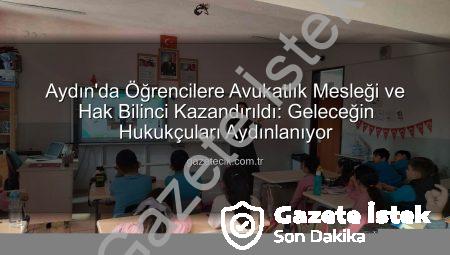 Aydın’da Öğrenciler Hukuk Dünyasına Adım Attı: Avukatlık Mesleği ve Haklar Tanıtıldı