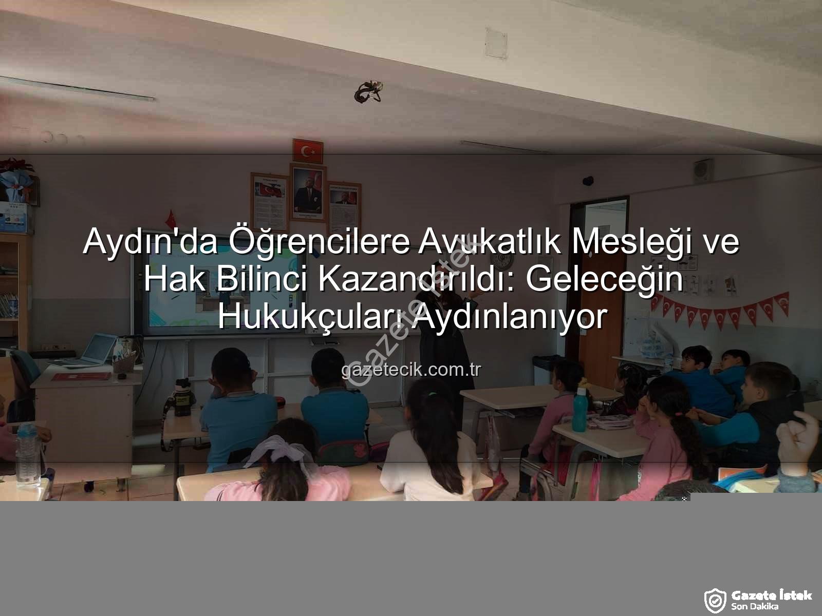 avukatlık mesleği - Aydın'da Öğrenciler Hukuk Dünyasına Adım Attı: Avukatlık Mesleği ve Haklar Tanıtıldı