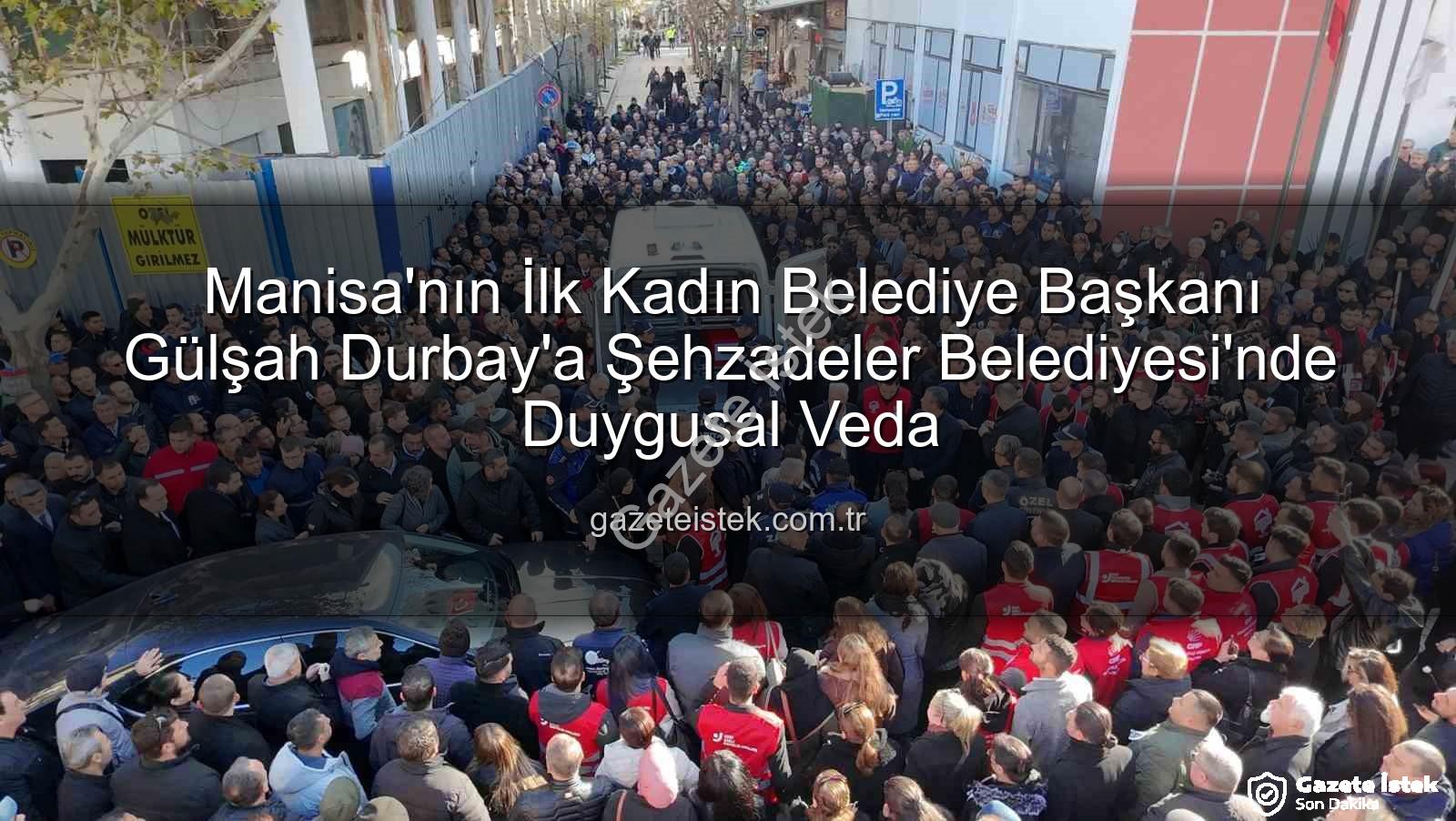 Gülşah Durbay veda - Manisa'nın İlk Kadın Belediye Başkanı Gülşah Durbay'a Şehzadeler Belediyesi'nde Duygusal Veda