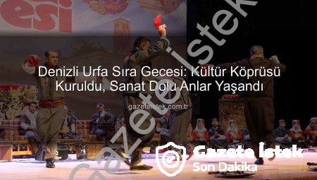 Denizli Urfa Sıra Gecesi: Kültür Köprüsü Kuruldu, Sanat Dolu Anlar Yaşandı