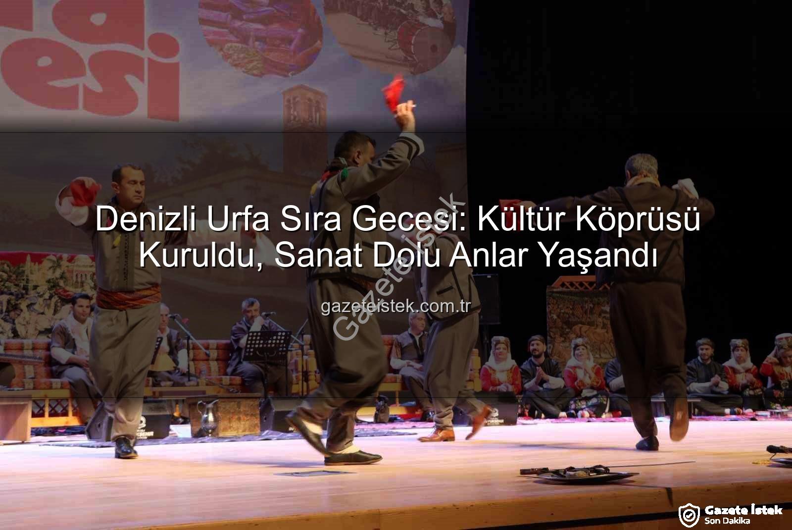 Denizli Urfa Sıra Gecesi - Denizli Urfa Sıra Gecesi: Kültür Köprüsü Kuruldu, Sanat Dolu Anlar Yaşandı