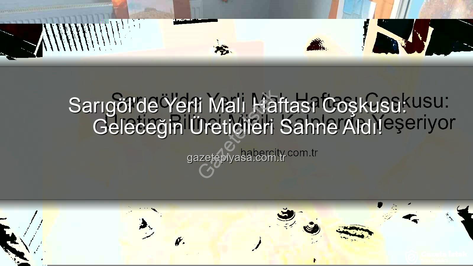 Yerli Malı Haftası Sarıgöl - Sarıgöl'de Yerli Malı Haftası Coşkusu: Minik Eller Üretimi Tanıttı, Milli Bilinç Yeşerdi