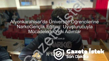 Afyonkarahisar’da Gençlere NarkoGençlik Semineri: Polis Uyuşturucuyla Mücadele Eğitimleri Veriyor