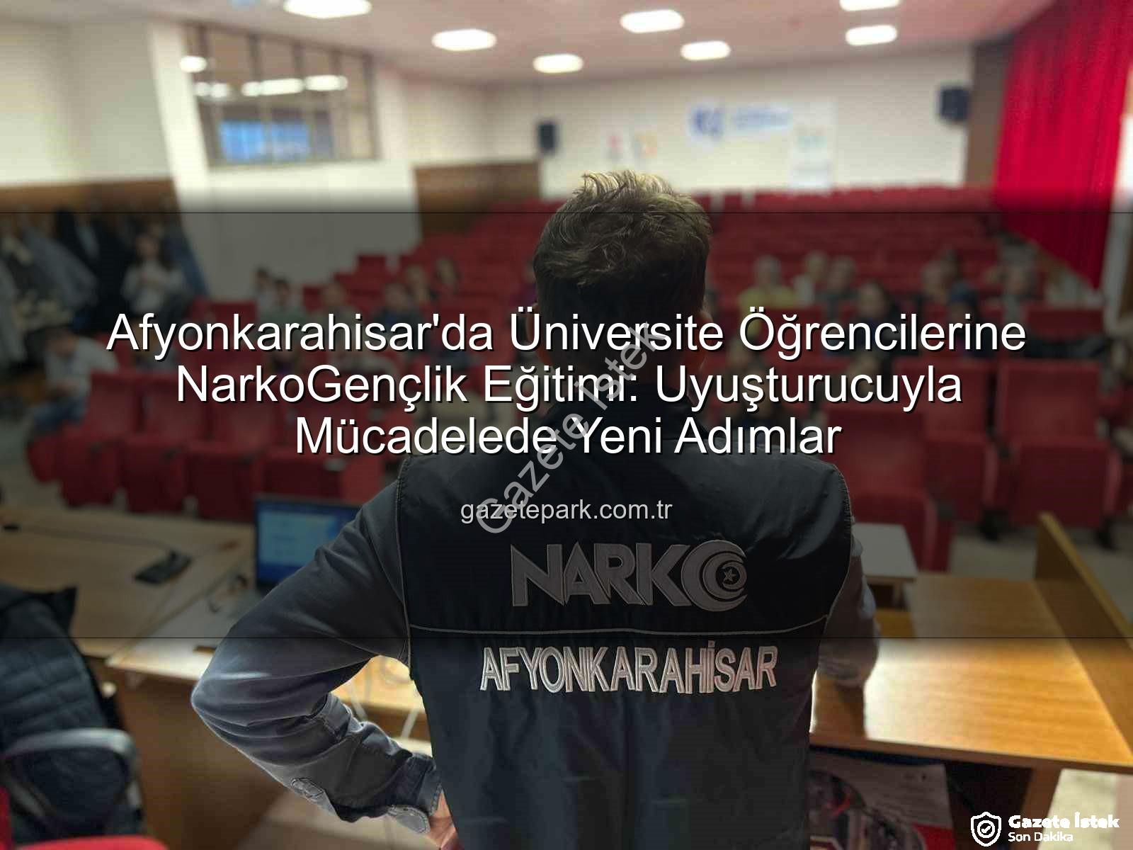 uyuşturucuyla mücadele - Afyonkarahisar'da Gençlere NarkoGençlik Semineri: Polis Uyuşturucuyla Mücadele Eğitimleri Veriyor