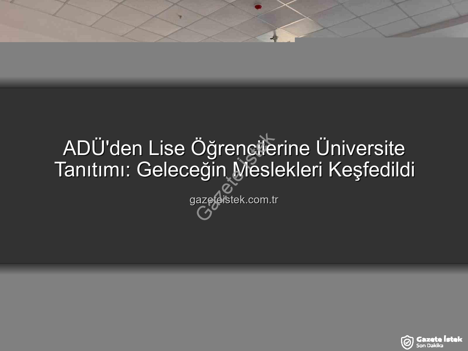 ADÜ kampüs tanıtımı - ADÜ'den Lise Öğrencilerine Üniversite Tanıtımı: Geleceğin Meslekleri Keşfedildi