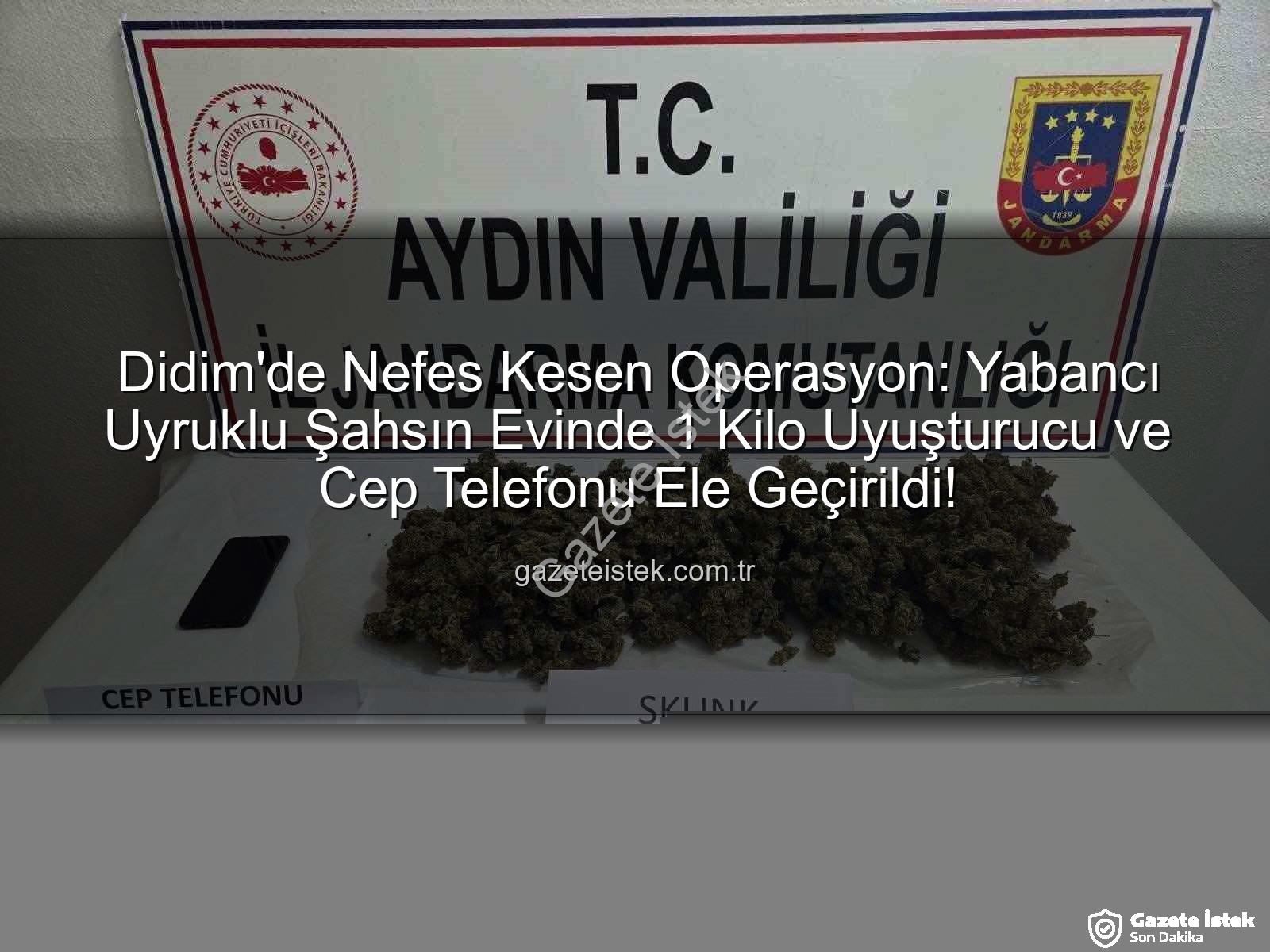 Didim uyuşturucu operasyonu - Didim'de Nefes Kesen Operasyon: Yabancı Uyruklu Şahsın Evinde 1 Kilo Uyuşturucu ve Cep Telefonu Ele Geçirildi!