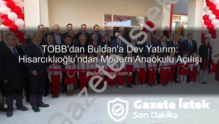 TOBB Başkanı Hisarcıklıoğlu’ndan Buldan’a Modern Anaokulu: Eğitime Yeni Bir Soluk!