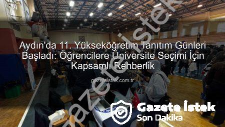 Aydın’da 11. Yükseköğretim Tanıtım Günleri Başladı: Öğrencilere Üniversite Seçimi İçin Kapsamlı Rehberlik