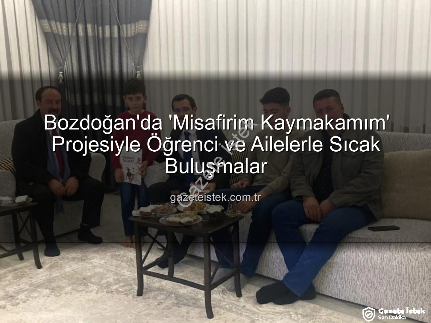 Misafirim Kaymakamım projesi - Bozdoğan'da 'Misafirim Kaymakamım' Projesiyle Öğrenci ve Ailelerle Sıcak Buluşmalar