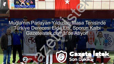 Muğla’nın Parlayan Yıldızları Masa Tenisinde Türkiye Derecesi Elde Etti: Sporun Kalbi Gazeteistek.com.tr’de Atıyor!