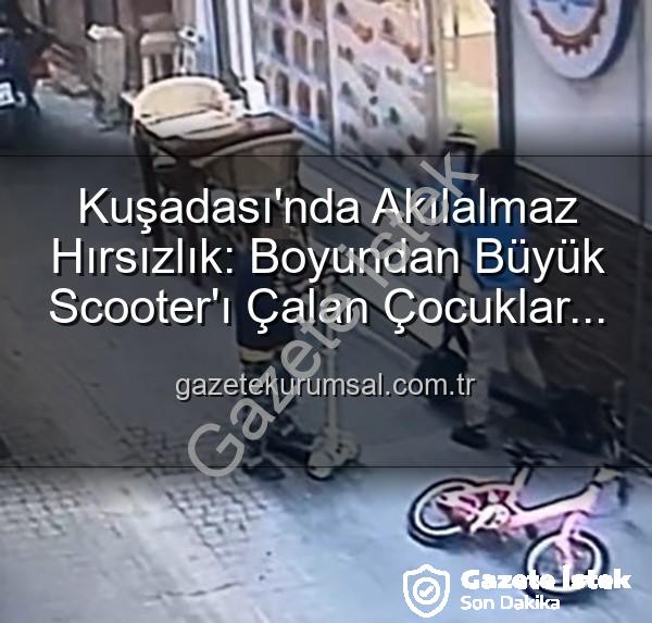 elektrikli scooter - Kuşadası'nda Akılalmaz Hırsızlık: Çocuklar 30 Bin TL'lik Elektrikli Scooter'ı Böyle Çaldı!