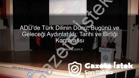 ADÜ’de Türkçenin Kadim Mirası ve Birlik Ruhu Canlandı: Tarihi ve Kültürel Bağlar Vurgulandı