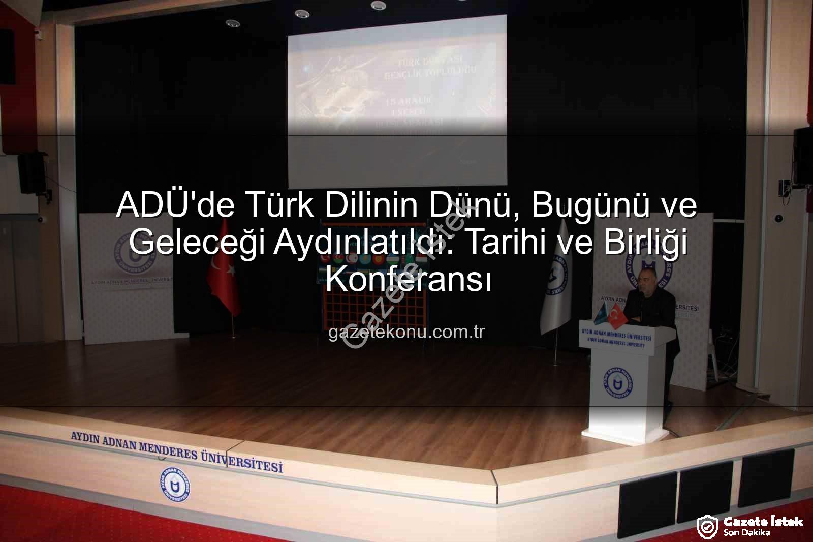 Türk Dilinin Tarihi - ADÜ'de Türkçenin Kadim Mirası ve Birlik Ruhu Canlandı: Tarihi ve Kültürel Bağlar Vurgulandı