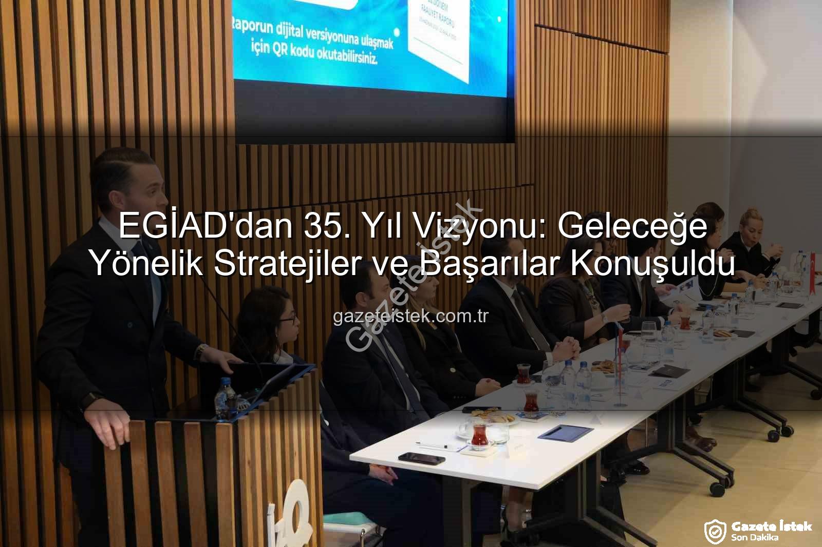 EGİAD 35. yıl - EGİAD'dan 35. Yıl Vizyonu: Geleceğe Yönelik Stratejiler ve Başarılar Konuşuldu