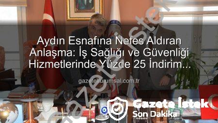 Aydın Esnafına Nefes Aldıracak Adım: İş Sağlığı ve Güvenliği Hizmetlerinde Yüzde 25 İndirim Fırsatı gazeteistek.com.tr’de!