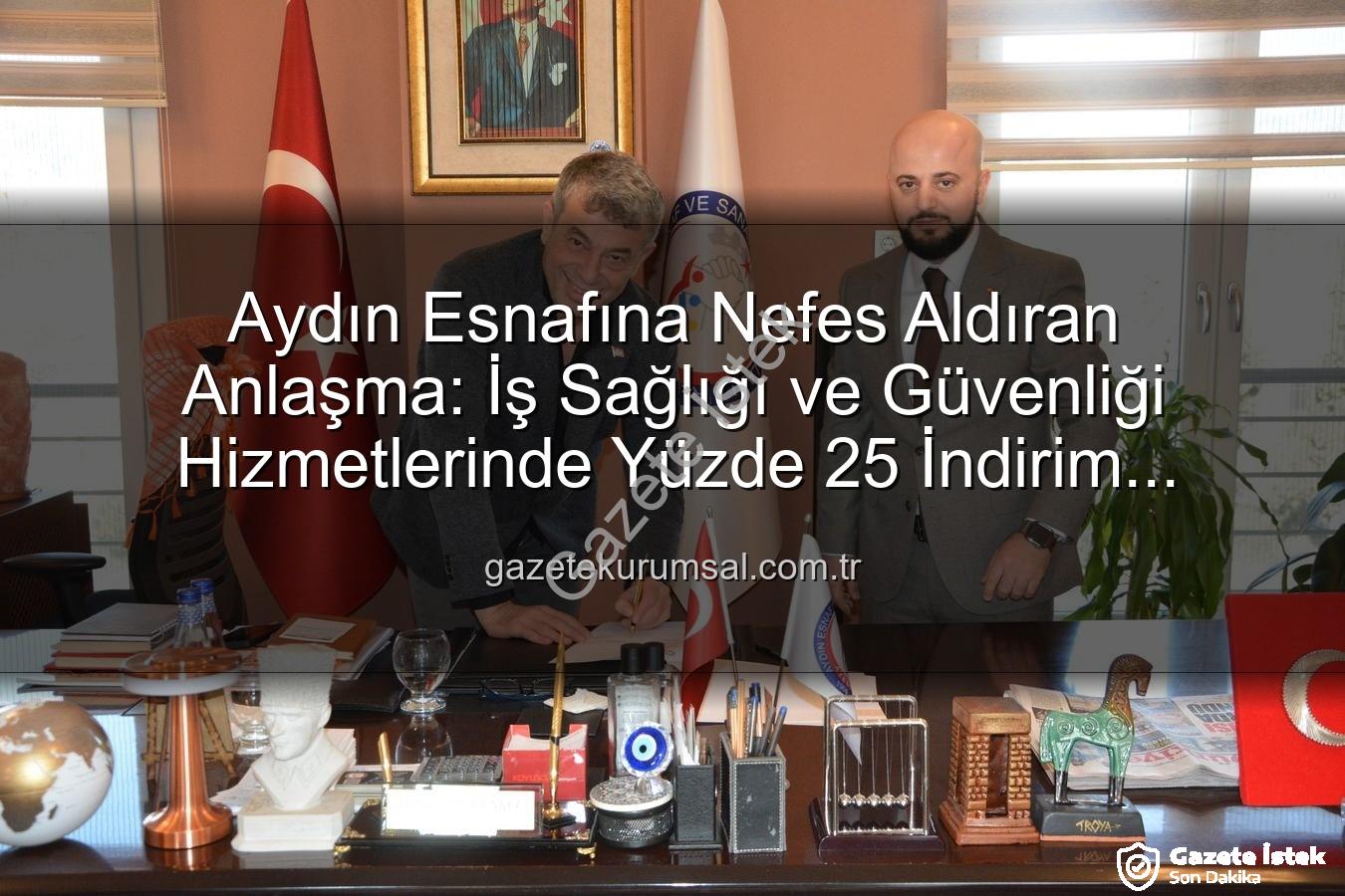 iş sağlığı ve güvenliği - Aydın Esnafına Nefes Aldıracak Adım: İş Sağlığı ve Güvenliği Hizmetlerinde Yüzde 25 İndirim Fırsatı gazeteistek.com.tr'de!