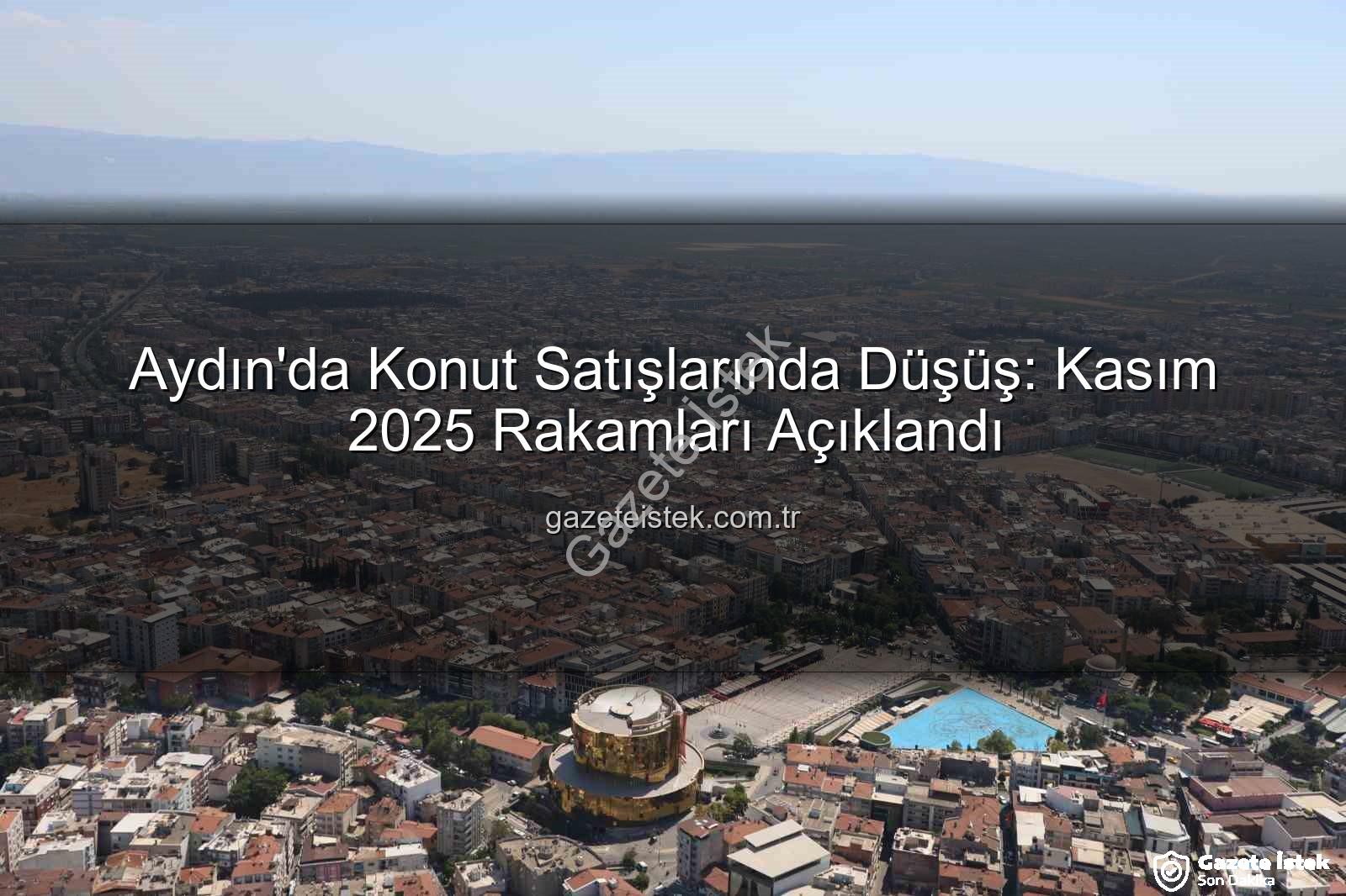 Aydın konut satışları - Aydın'da Konut Satışlarında Düşüş: Kasım 2025 Rakamları Açıklandı