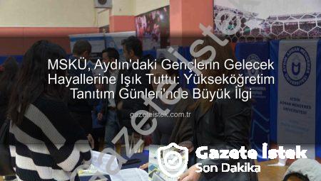 MSKÜ, Aydın’daki Gençlerin Gelecek Hayallerine Işık Tuttu: Yükseköğretim Tanıtım Günleri’nde Büyük İlgi
