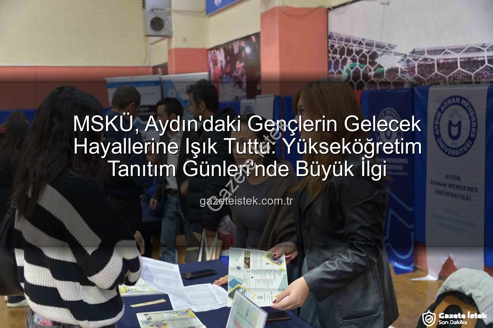 MSKÜ Aydın - MSKÜ, Aydın'daki Gençlerin Gelecek Hayallerine Işık Tuttu: Yükseköğretim Tanıtım Günleri'nde Büyük İlgi
