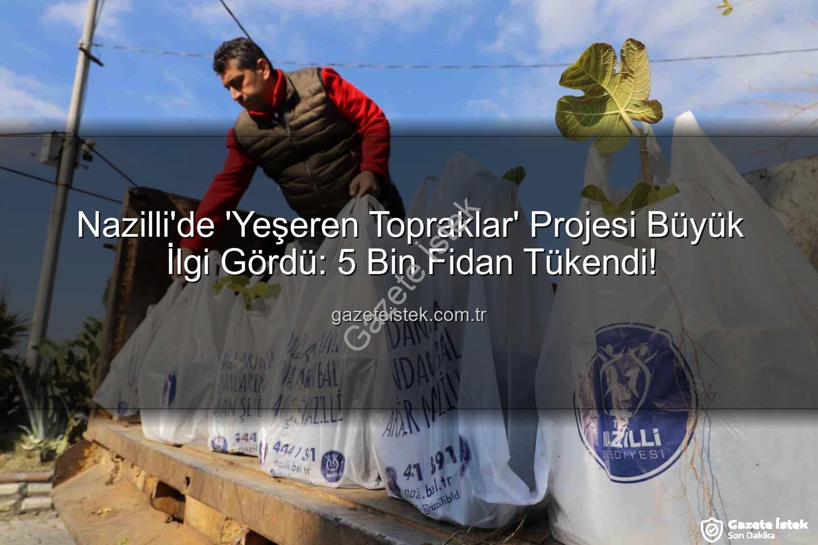 ağaç fidanı dağıtımı - Nazilli'de 'Yeşeren Topraklar' Projesi Büyük İlgi Gördü: 5 Bin Fidan Tükendi!