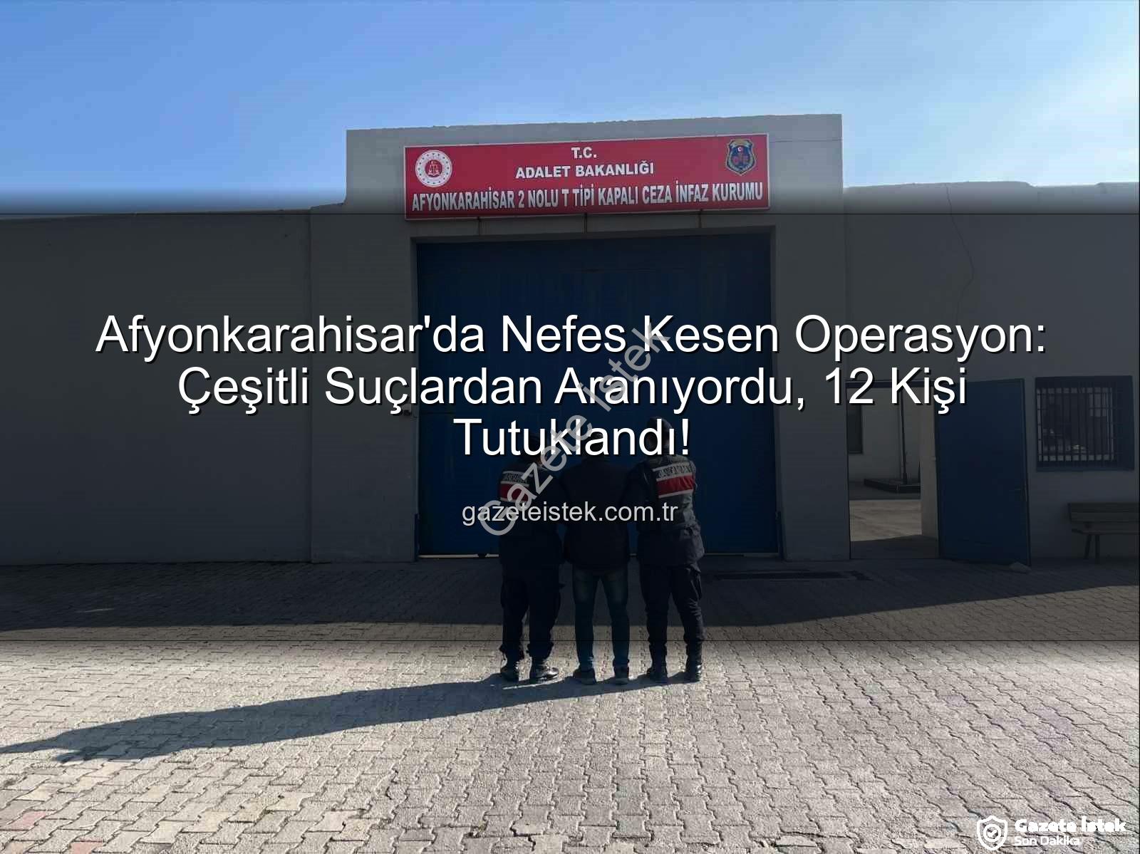 Afyonkarahisar 12 kişi tutuklandı - Afyonkarahisar'da Nefes Kesen Operasyon: Çeşitli Suçlardan Aranıyordu, 12 Kişi Tutuklandı!