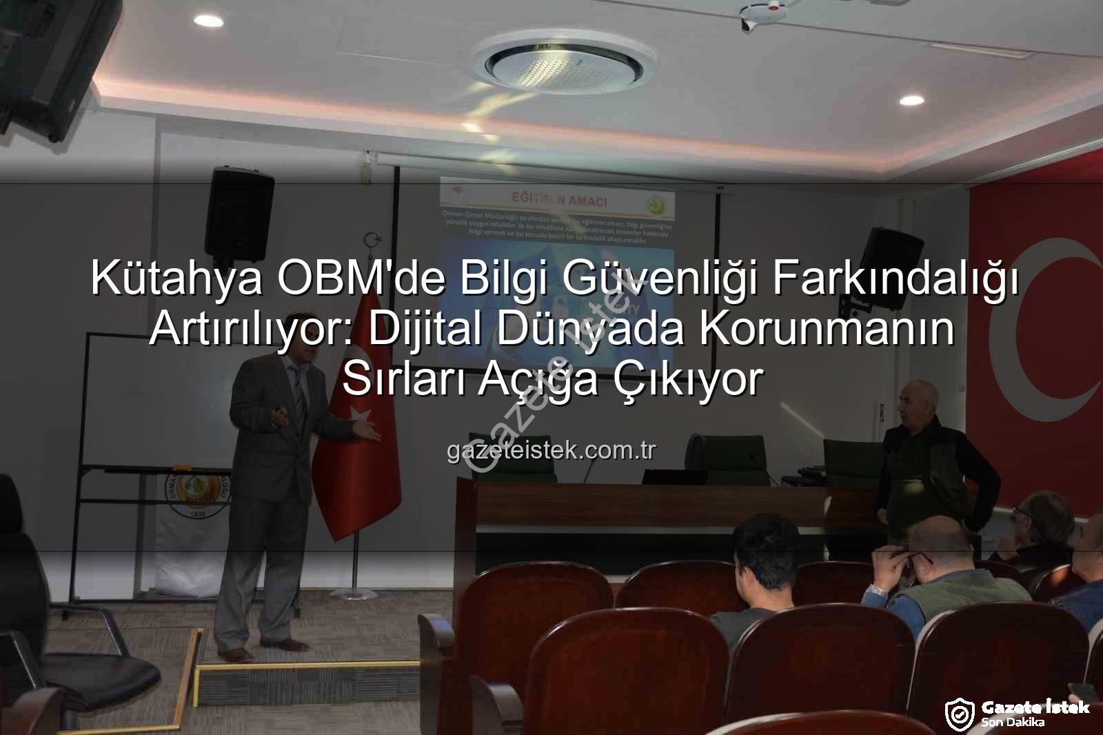 bilgi güvenliği farkındalık - Kütahya OBM'de Bilgi Güvenliği Farkındalığı Artırılıyor: Dijital Dünyada Korunmanın Sırları Açığa Çıkıyor