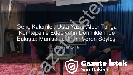 Genç Kalemler, Usta Yazar Alper Tunga Kumtepe ile Edebiyatın Derinliklerinde Buluştu: Manisa’da İlham Veren Söyleşi