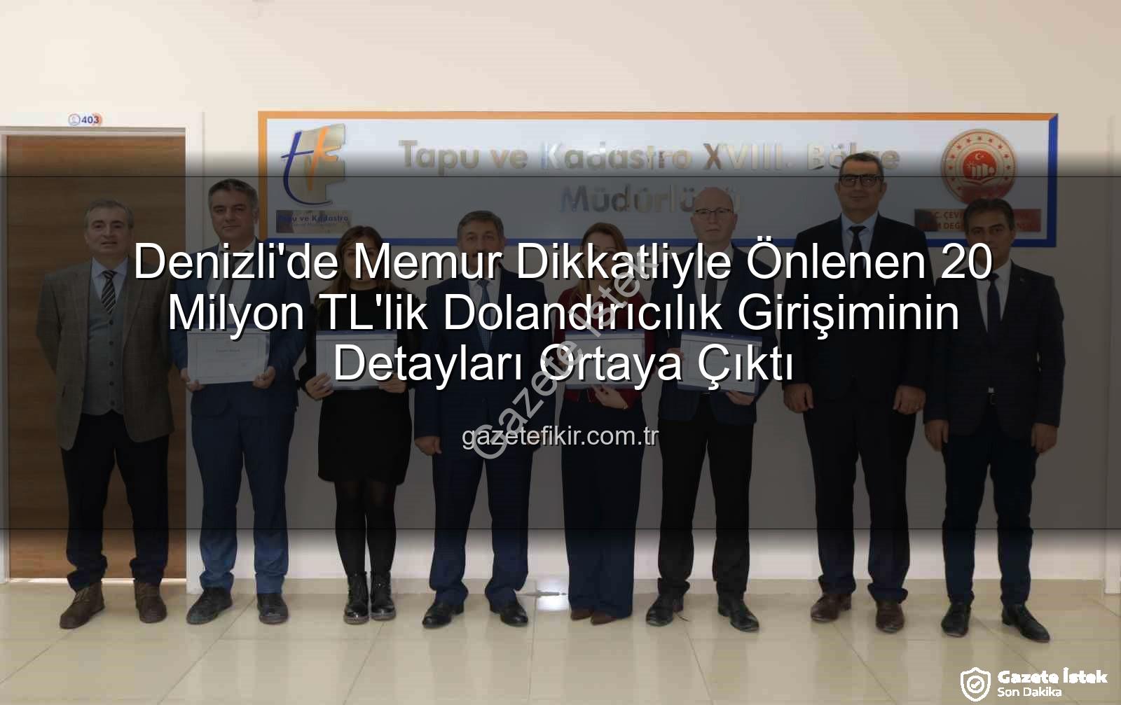 Memurun Dikkatli Gözü 20 Milyonluk Dolandırıcılığı Bozdu: Denizli'de Büyük Vurgun Engellendi!