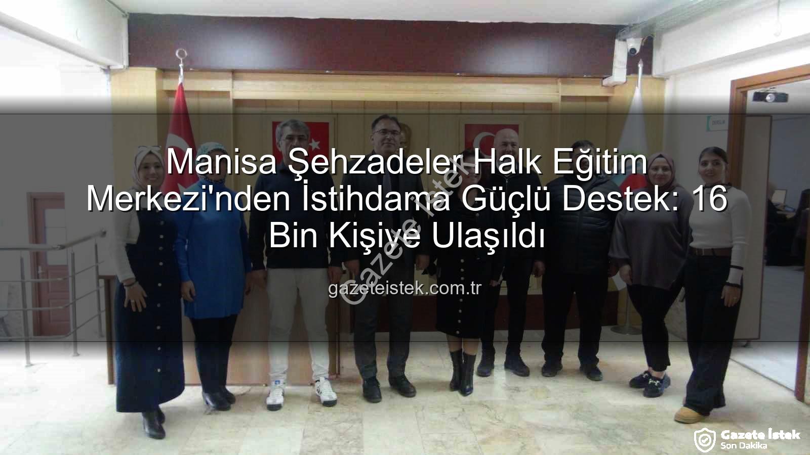 halk eğitim istihdam - Manisa Şehzadeler Halk Eğitim Merkezi'nden İstihdama Güçlü Destek: 16 Bin Kişiye Ulaşıldı