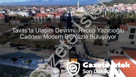 Tavas’ta Ulaşım Devrimi: Recep Yazıcıoğlu Caddesi Modern Bir Yüzle Buluşuyor