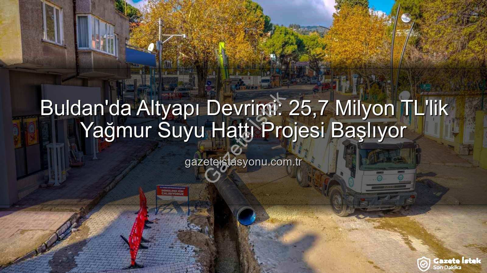 Buldan altyapı yatırımı - Buldan'da Altyapı Devrimi: 25.7 Milyon TL'lik Yağmur Suyu Hattı Projesi Başlıyor