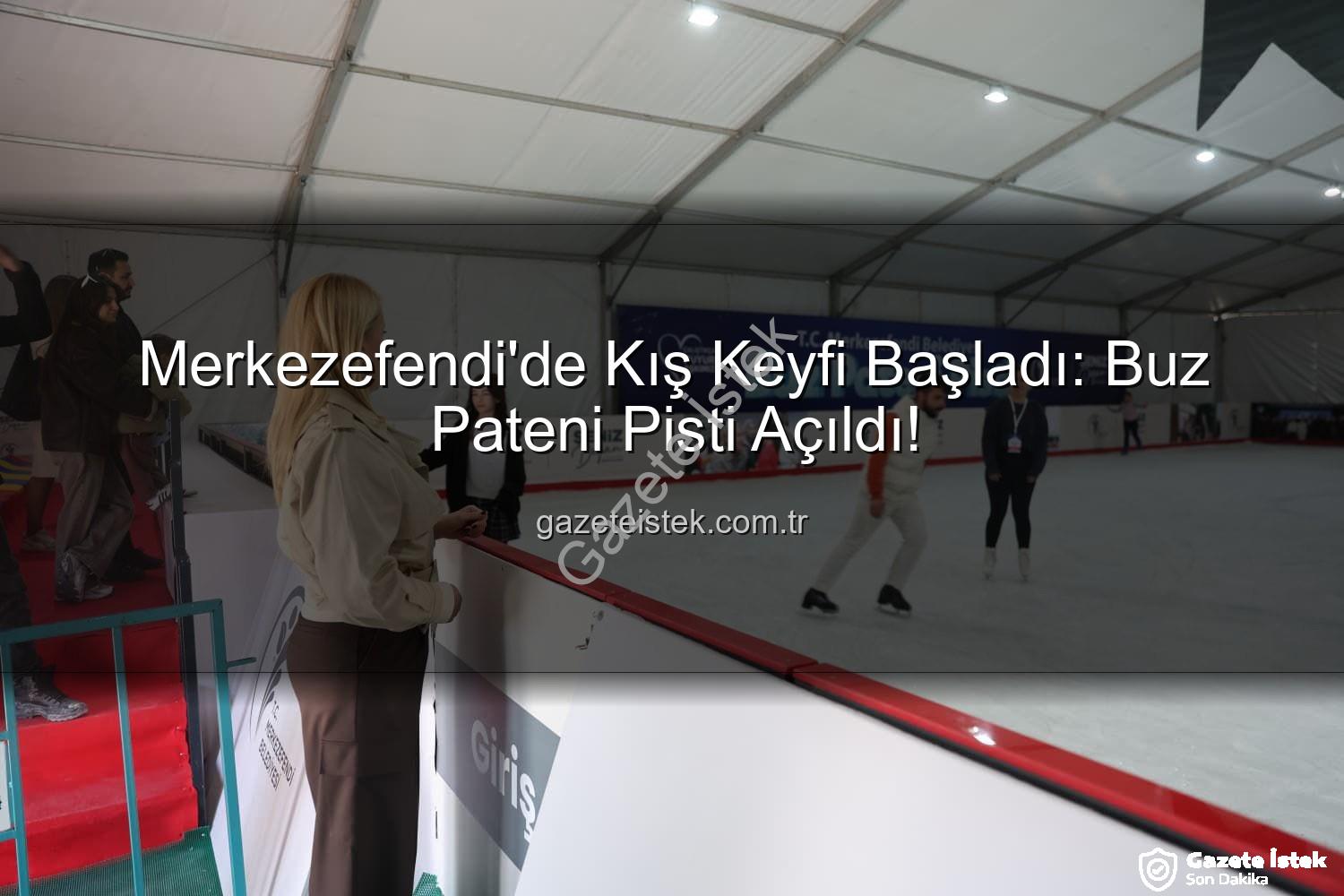 buz pateni pisti - Merkezefendi'de Kış Keyfi Başladı: Buz Pateni Pisti Açıldı!