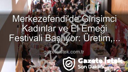 Merkezefendi’de Girişimci Kadınlar ve El Emeği Festivali Başlıyor: Üretim, Dayanışma ve Sanat Buluşması