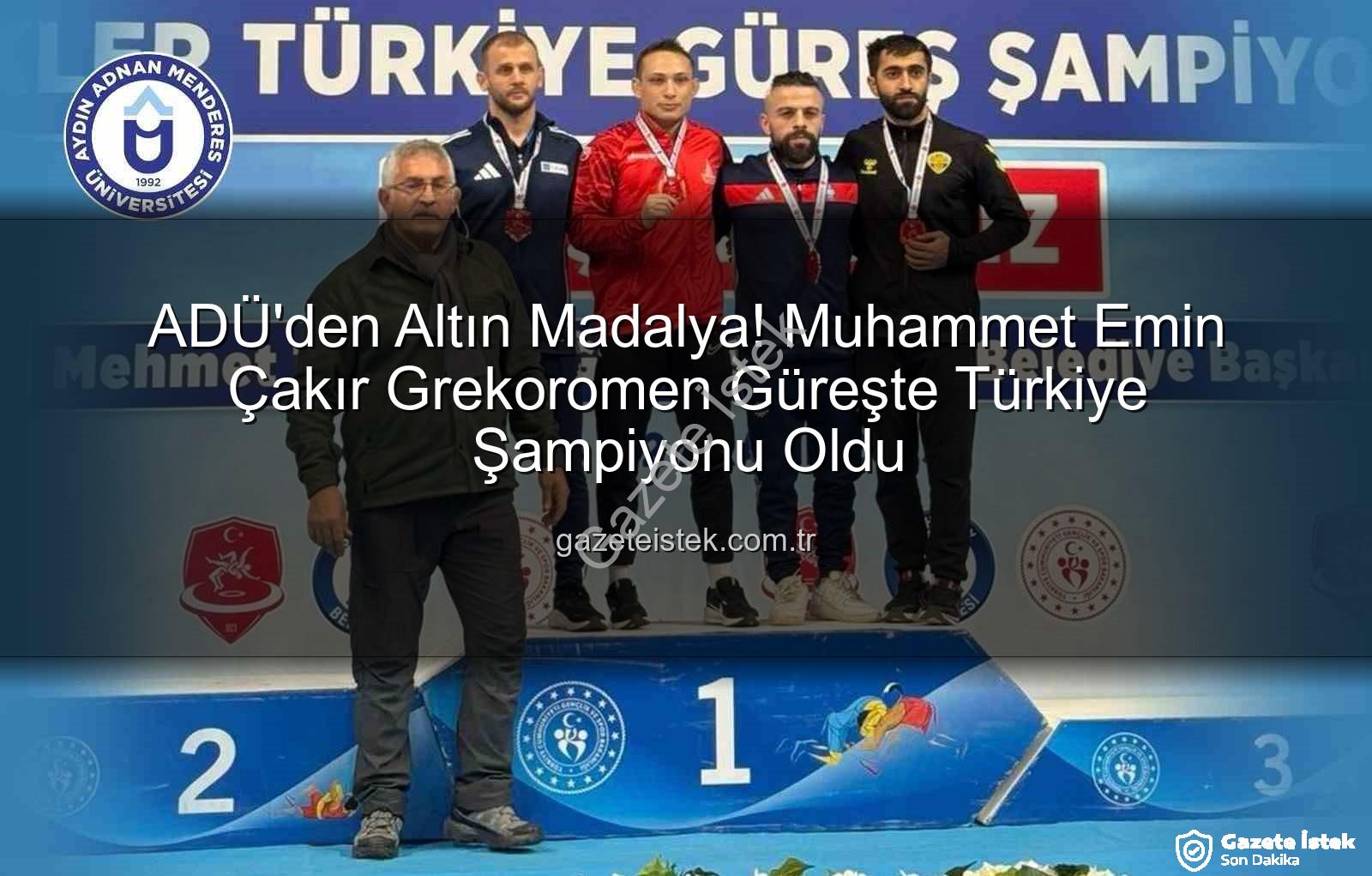 Muhammet Emin Çakır - ADÜ'den Altın Madalya! Muhammet Emin Çakır Grekoromen Güreşte Türkiye Şampiyonu Oldu