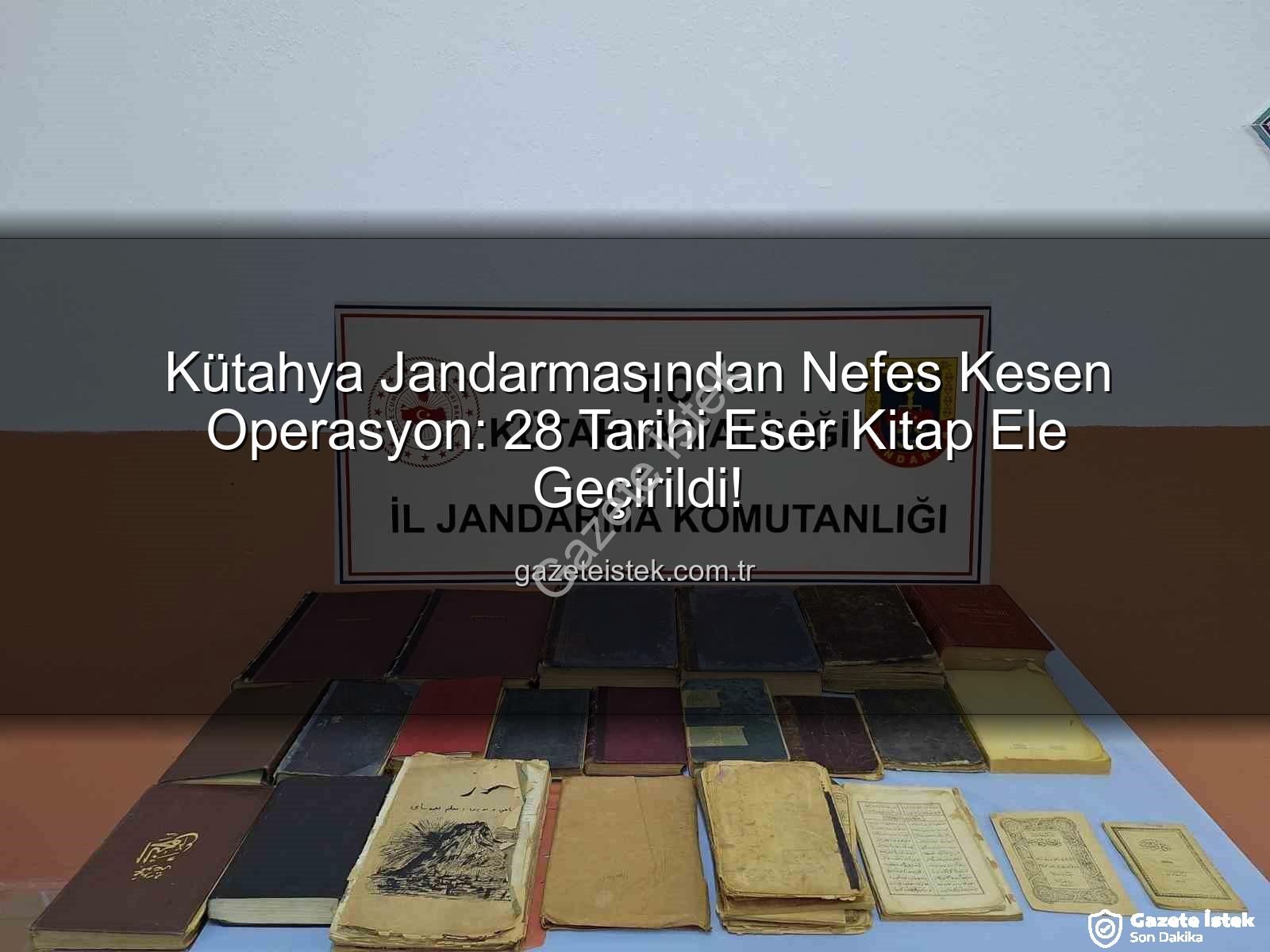 tarihi eser operasyonu - Kütahya Jandarmasından Nefes Kesen Operasyon: 28 Tarihi Eser Kitap Ele Geçirildi!