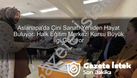 Aslanapa’da Çini Sanatı Yeniden Hayat Buluyor: Halk Eğitim Merkezi Kursu Büyük İlgi Görüyor