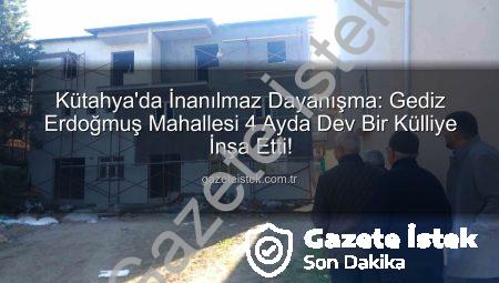 Kütahya’da İnanılmaz Dayanışma: Gediz Erdoğmuş Mahallesi 4 Ayda Dev Bir Külliye İnşa Etti!