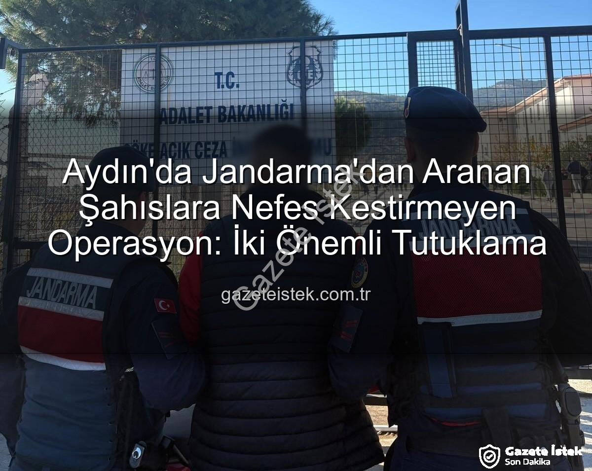 Aydın Jandarma - Aydın'da Jandarma'dan Aranan Şahıslara Nefes Kestirmeyen Operasyon: İki Önemli Tutuklama