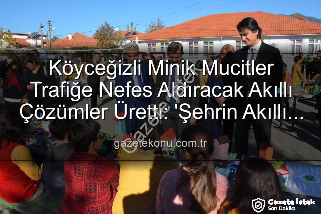akıllı trafik çözümleri - Köyceğiz'in Minik Mucitleri Geleceğin Trafiğini Şekillendirdi: Akıllı Çözümler Sergisi Büyük İlgi Gördü