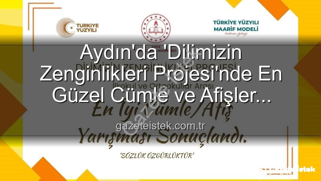 Dilimizin Zenginlikleri Projesi - Aydın'da 'Dilimizin Zenginlikleri Projesi'nde En Güzel Cümle ve Afişler Ödüllendirildi: İşte Kazanan Öğrenciler!