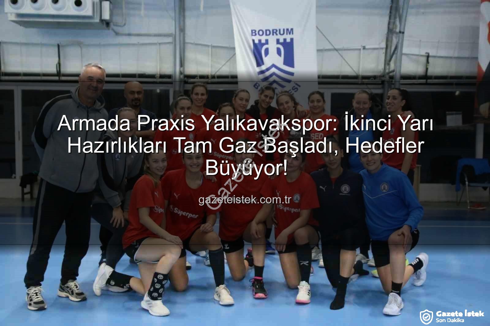 Yalıkavakspor hentbol - Armada Praxis Yalıkavakspor: İkinci Yarı Hazırlıkları Tam Gaz Başladı, Hedefler Büyüyor!