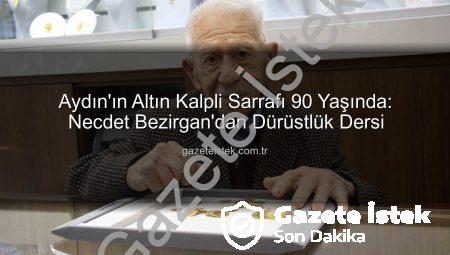 Aydın’ın Altın Kalpli Sarrafı 90 Yaşında: Necdet Bezirgan’dan Dürüstlük Dersi