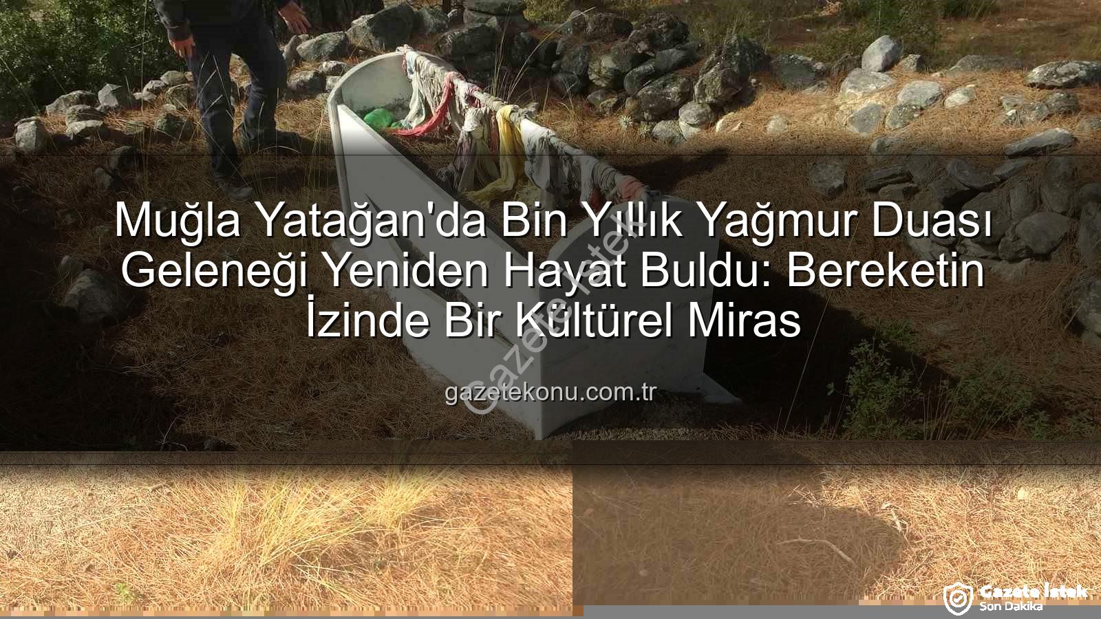 yağmur duası geleneği - Muğla Yatağan'da Bin Yıllık Yağmur Duası Geleneği: Bereket İçin Asırlık Buluşma