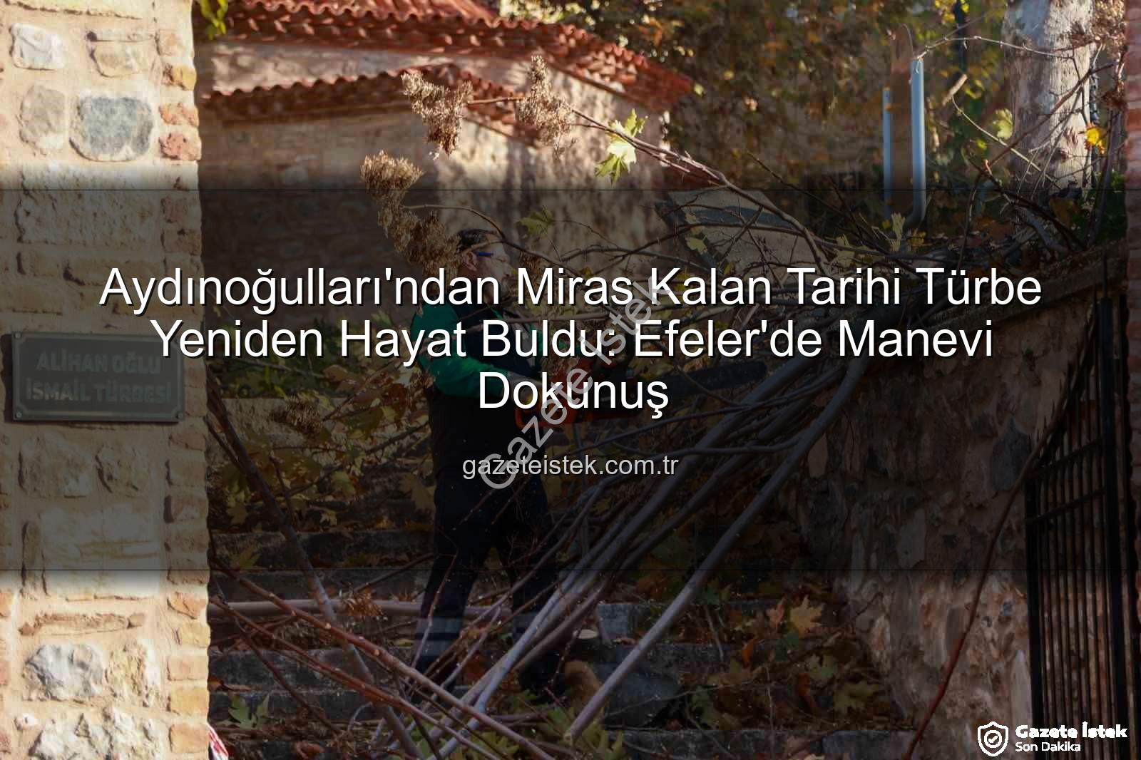 Aydınoğulları Türbesi - Aydınoğulları'ndan Miras Kalan Tarihi Türbe Yeniden Hayat Buldu: Efeler'de Manevi Dokunuş