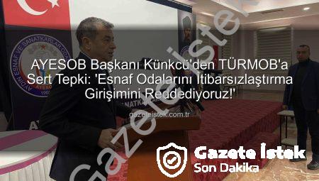 AYESOB Başkanı Künkcü’den TÜRMOB’a Sert Tepki: ‘Esnaf Odalarını İtibarsızlaştırma Girişimini Reddediyoruz!’