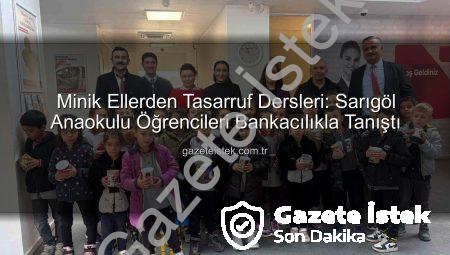 Minik Ellerden Tasarruf Dersleri: Sarıgöl Anaokulu Öğrencileri Bankacılıkla Tanıştı