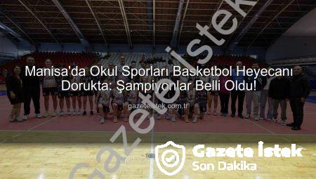 Manisa’da Okul Sporları Basketbol Heyecanı Dorukta: Şampiyonlar Belli Oldu!